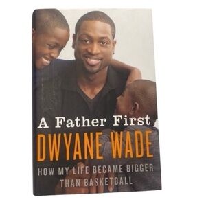 A Father First by Dwyane Wade